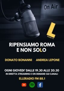 PROGRAMMA RADIOFONICO - Elleradio FM 88.1 - RIPENSIAMO ROMA E NON SOLO